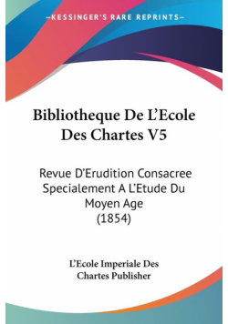 Bibliotheque De L'Ecole Des Chartes V5