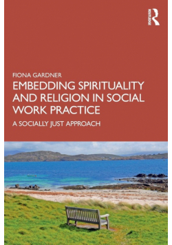 Embedding Spirituality and Religion in Social Work Practice