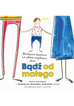 Bądź od małego. Holistyczne spojrzenie na zdrowie psychiczne dzieci