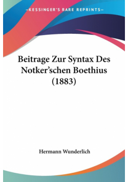 Beitrage Zur Syntax Des Notker'schen Boethius (1883)