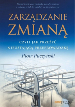 Zarządzanie zmianą  czyli jak przeżyć nieustającą przeprowadzkę