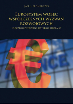 Eurosystem wobec współczesnych wyzwań rozwojowych. Dlaczego potrzebna jest jego reforma?