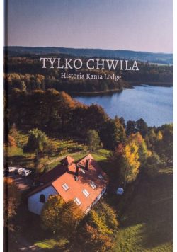 Tylko Chwila Historia Kania Lodge