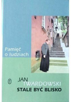 Stale być blisko Pamięć o ludziach