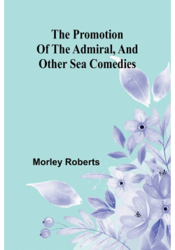 The promotion of the admiral, and other sea comedies