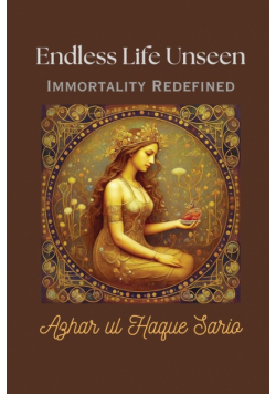 Endless Life Unseen Immortality Redefined