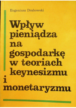 Wpływ pieniądza na gospodarkę w teoriach keynesizmu i monetaryzmu