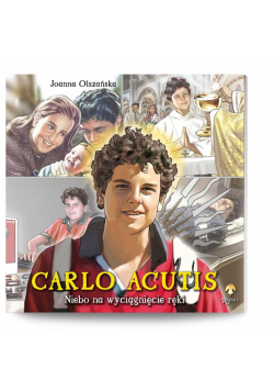 Carlo Acutis. Niebo na wyciągnięcie ręki