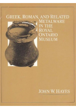 Greek, Roman, And Related Metalware In The Royal Ontario Museum A Catalogue