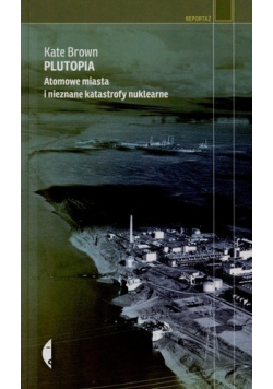 Plutopia atomowe miasta i nieznane katastrofy