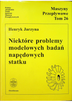 Maszyny Przepływowe Tom 26 Niektóre problemy modelowanych badań napędowych statku