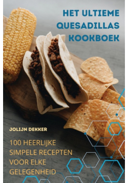 Het Ultieme Quesadillas Kookboek