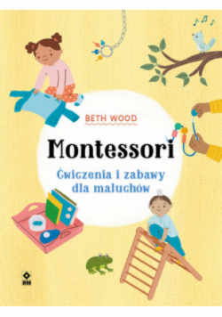 Montessori Ćwiczenia i zabawy dla maluchów