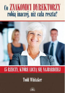 Co znakomici dyrektorzy robią inaczej niż cała reszta