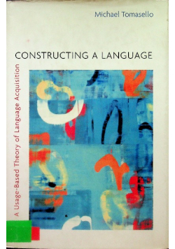 Constructing a Language: A Usage-Based Theory of Language Acquisition