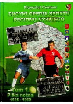 Encyklopedia sportu regionu Nyskiego Tom 1