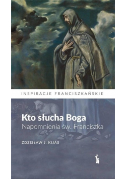 Kto słucha Boga. Napomnienia św. Franciszka