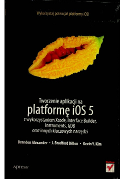Tworzenie aplikacji na platformę iOS 5 z wykorzystaniem Xcode, Interface Builder, Instruments, GDB