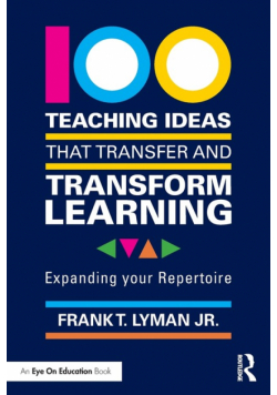 100 Teaching Ideas that Transfer and Transform Learning