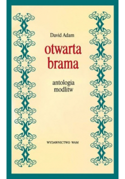 Otwarta brama. Antologia modlitw