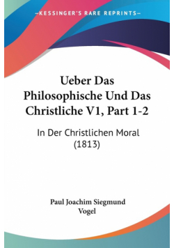 Ueber Das Philosophische Und Das Christliche V1, Part 1-2