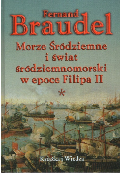 Morze Śródziemne i świat śródziemnomorski w epoce Filipa II