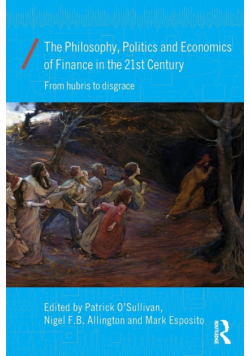 The Philosophy, Politics and Economics of Finance in the 21st Century