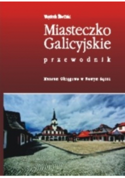 Przewodnik po Miasteczku Galicyjskim
