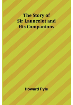 The Story of Sir Launcelot and His Companions