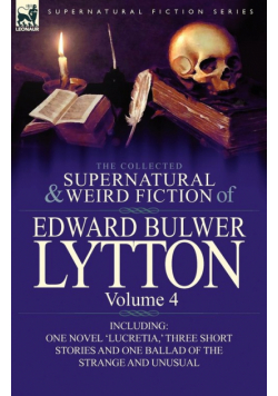 The Collected Supernatural and Weird Fiction of Edward Bulwer Lytton-Volume 4