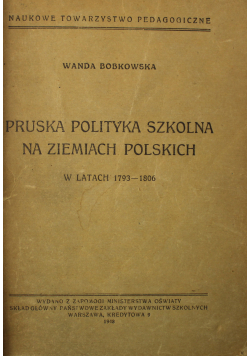 Pruska Polityka Szkolna Na Ziemiach Polskich w latach 1793 - 1806 1948 r.