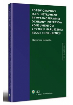 Pozew grupowy jako instrument prywatnoprawnej ochrony interesów konsumentów z tytułu naruszenia reguł konkurencji
