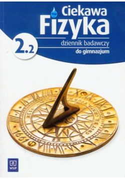 Ciekawa fizyka 2.2 : dziennik badawczy Gimnazjum