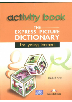 Gray Elizabeth - The Express Picture Dictionary Activity Book