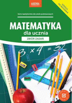 Matematyka dla ucznia Zbiór zadań