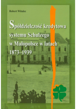 Spółdzielczość kredytowa systemu Schulzego w Małopolsce w latach 1873-1939