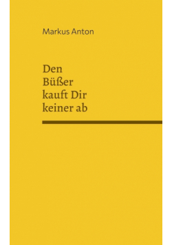 Den Büßer kauft Dir keiner ab