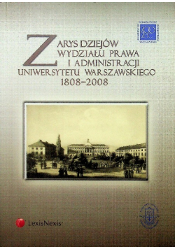 Zarys dziejów Wydziału Prawa i Administracji Uniwersytetu Warszawskiego 1808 - 2008