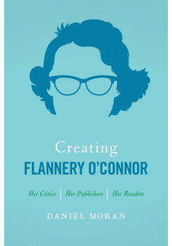 Creating Flannery O'Connor