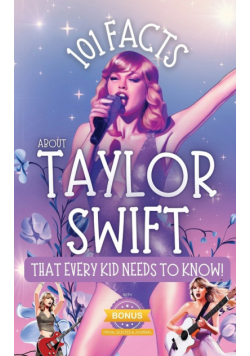 101 Facts About Taylor Swift That Every Kid Needs to Know!