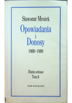 Opowiadania i Donosy 1980  1989 Dzieła zebrane Tom II