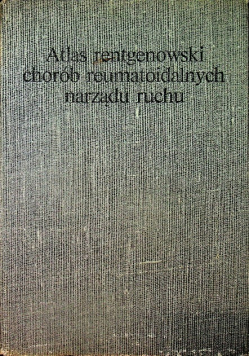 Atlas rentgenowski chorób reumatoidalnych narządu ruchu