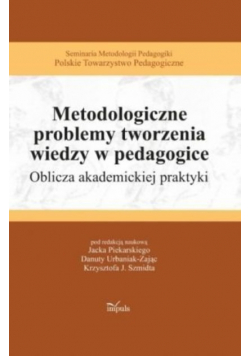 Metodologiczne problemy tworzenia wiedzy w pedagogice