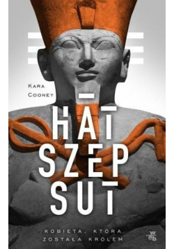 Hatszepsut. Kobieta, która została królem