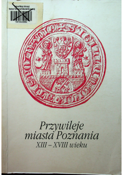 Przywileje miasta Poznania XIII XVIII wieku