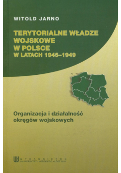Terytorialne władze wosjkowe w Polsce w latach 1945-1949: Organizacja i działalność okręgów wojskowych