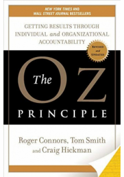 The Oz Principle Getting Results Through Individual and Organizational Accountability