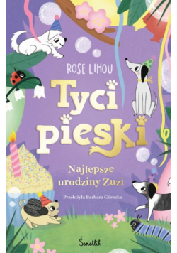 Najlepsze urodziny Zuzi. Tycipieski. Tom 3