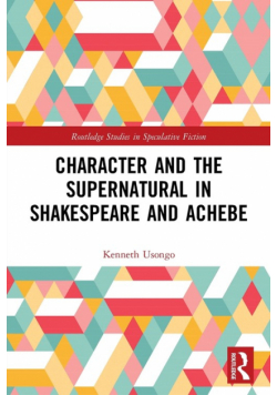 Character and the Supernatural in Shakespeare and Achebe