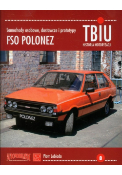 Tbiu historia motoryzacji Tom 8 Samochody osobowe dostawcze i prototypy FSO Polonez